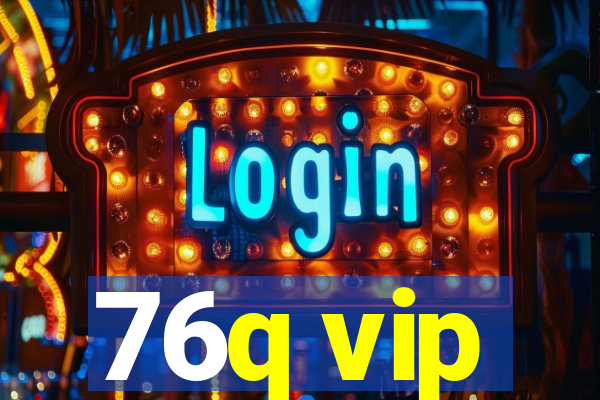 76q vip